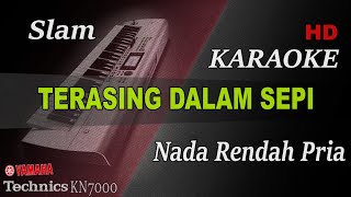 SLAM - TERASING DALAM SEPI NADA RENDAH PRIA | KARAOE