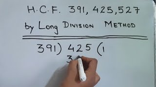 Write the H.C.F. of 391 425 and 527 by long division method @mathstubelearning123