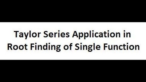 Root Of a Single function- Application of Taylor Series