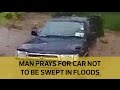 PRAYERS DO WORK.... HERE'S THAT TRENDING VIDEO OF A MOMBASA MAN PRAYING FOR HIS CAR NOT TO BE SWEPT AWAY BY THE RAGING FLOODS