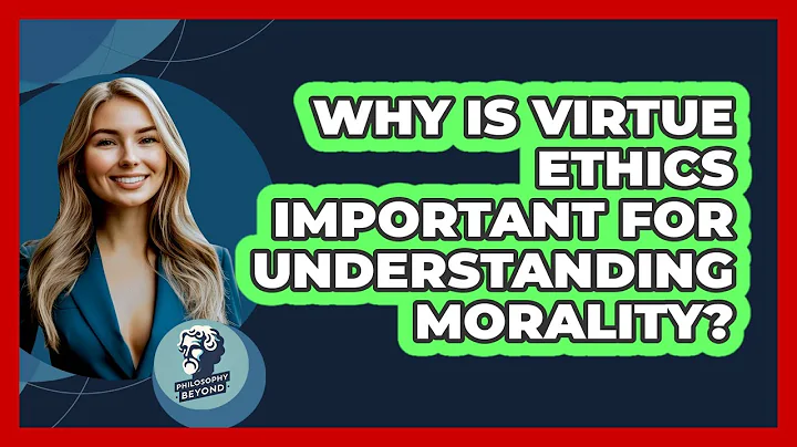 Why Is Virtue Ethics Important For Understanding Morality? - Philosophy Beyond