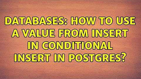 Databases: How to use a value from insert in conditional insert in postgres?