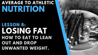 Average to Athletic NUTRITION Series Part 8: Losing Fat