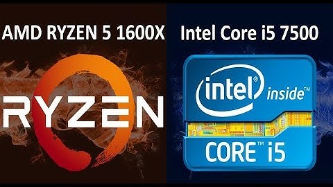 So sánh intel i5-7500 với amd r5-1600