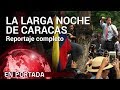 ‘La larga noche de Caracas’ COMPLETO | En Portada