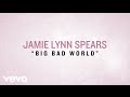 Jamie Lynn Spears - Big Bad World (Lyric Video)