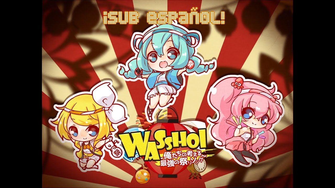 (Miku · Rin · Luka) Wasshoi ~Oretachi no kangaeru saikyou no matsuri song~ (Sub español & romaji)