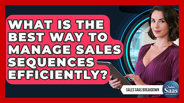 What Is The Best Way To Manage Sales Sequences Efficiently? - Sales Saas Breakdown