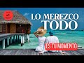 LO MEREZCO TODO