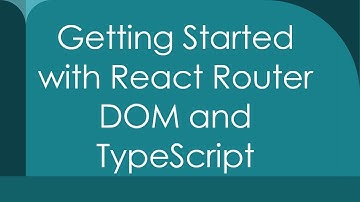 Getting Started with React Router DOM and TypeScript
