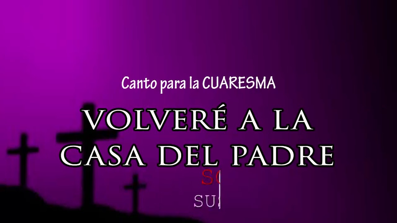 cancion para la cuaresma VOLVERE A LA CASA DE MI PADRE - YouTube