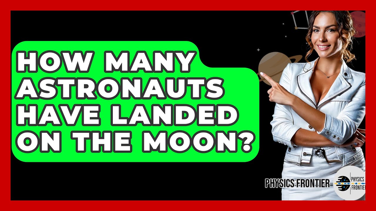 How Many Astronauts Have Landed On The Moon? - Physics Frontier