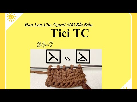 Tici TC Hướng Dẫn Đan Len Cho Người Mới Tập Đan #6 Mũi SSK - #7 Mũi SSP | Chart Hình- Chữ | Knitting