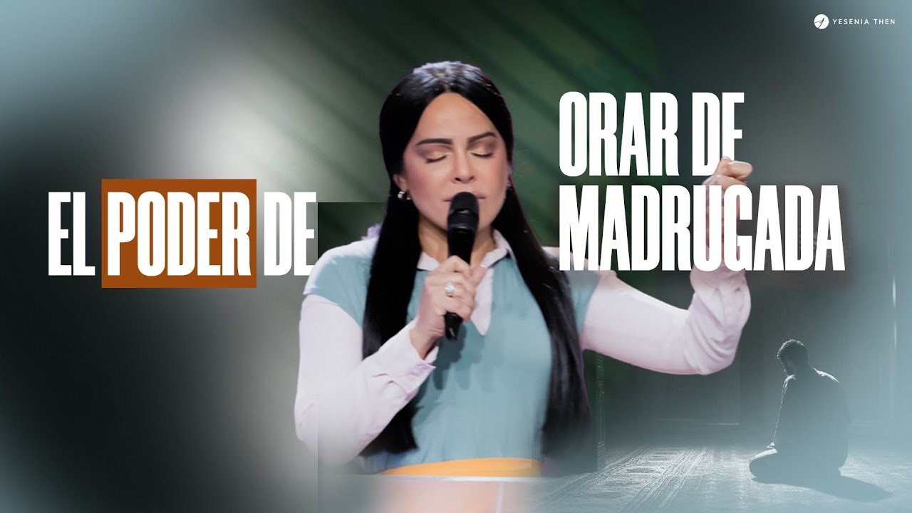EL PODER DE ORAR DE MADRUGADA - Pastora Yesenia Then - YouTube