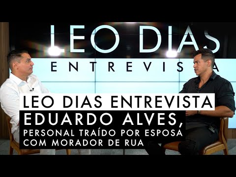 Leo Dias entrevista Eduardo Alves, personal traído por esposa com morador de rua