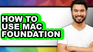 How to Use Mac Foundation - Full Guide