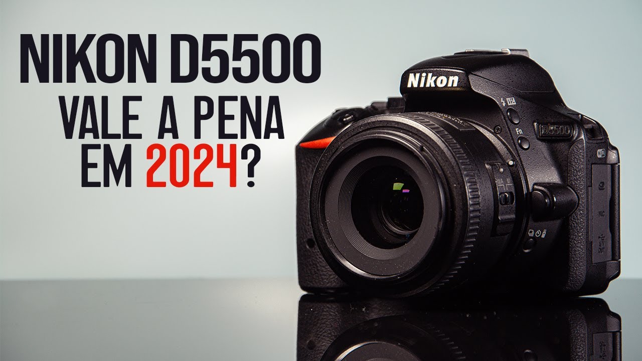 NIKON D5500 | Vale a Pena em 2024? - YouTube