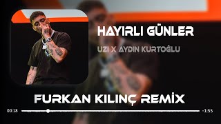 Uzi x Aydın Kurtoğlu - Hayırlı Günler ( Furkan Kılınç Remix ) Resimi