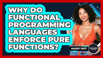 Why Do Functional Programming Languages Enforce Pure Functions? - JavaScript Toolkit