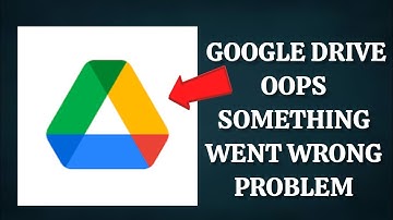 How To Solve Google Drive App Oops Something Went Wrong Please Try Again Later Problem