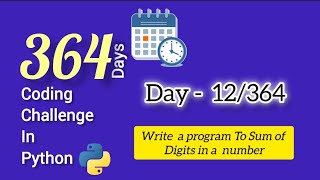 364 days 364 Coding challenges using python Day -12(Sum of Digits in  a Number)