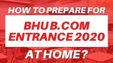 Prepare for BHU Bcom entrance 2020 at your home | BHU Bcom Entrance 2020