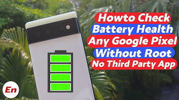 Howto Check Battery Health on Any Google Pixel Device (Pixel 1-7) Without Root