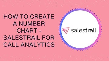 How to Create a Number Chart - Salestrail for Call Analytics