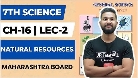 7th Science | Chapter 16 | Natural Resources | Lecture 2 | Maharashtra Board |