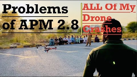 All of my Drone crashes with Apm | Problems with Apm 2.8 flight controller |