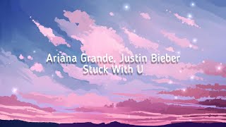 Ariana Grande ft. Justin Bieber - Stuck With U (Lyrics Video)