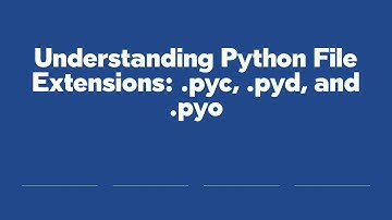 Understanding Python File Extensions: .pyc, .pyd, and .pyo