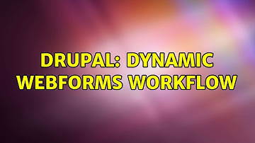 Drupal: Dynamic webforms workflow