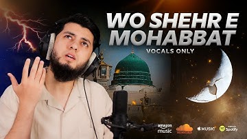 Wo Shehr e Mohabbat | Vocals Only Nasheed | Aqib Farid