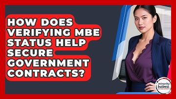 How Does Verifying MBE Status Help Secure Government Contracts? - Minority Business Success Experts