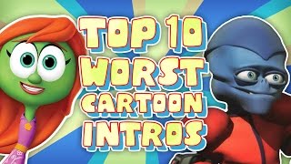 Top 10 WORST Cartoon Intros