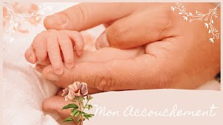 ♡ LE RECIT DE MON ACCOUCHEMENT & POST PARTUM ♡