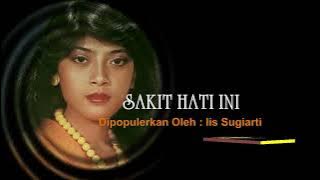 SAKITNYA HATI INI - IIS SUGIARTI // TEKS LIRIK