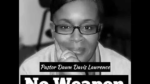 NO WEAPON - Pastor Dawn Davis Lawrence