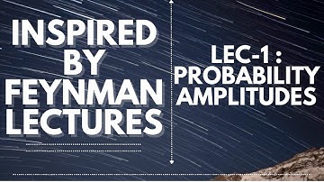 Lecture 1 | Probability amplitudes | Feynman Quantum Mechanics
