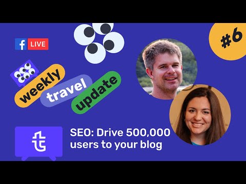 Weekly Travel Update #6: How to drive 500,000 users to your blog through SEO