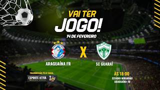 (14/02) -   Araguaína F.R.  X  S.C. Guaraí