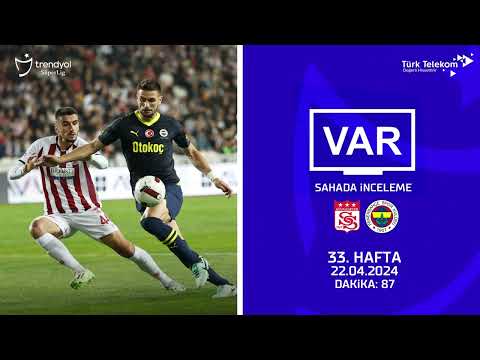 VAR – Sahada İnceleme | EMS Yapı Sivasspor - Fenerbahçe | 33. Hafta | Dakika 87