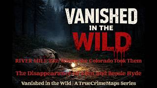 River Mile 232: The Disappearance of Glen and Bessie Hyde | Grand Canyon Mystery