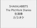 SHAKALABBITS The Pitchfork Diaries 生演奏 カラオケ Instrumental cover