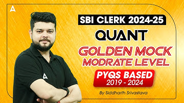 SBI Clerk 2024-25 Golden Mock | SBI Clerk Quants Mock By Siddharth Srivastava