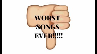 Worst Songs Ever (Reupload)