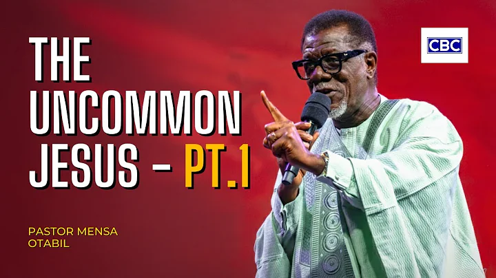 The Uncommon Jesus - Pt.1 || Pastor Mensa Otabil