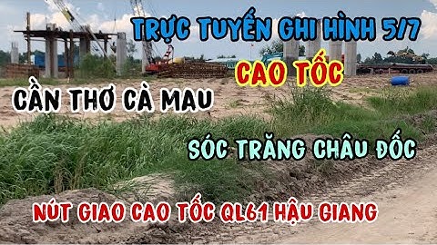 Trực tuyến Nút Giao Cao Tốc đoạn QL61 phụng hiệp hậu Giang, cầu vượt châu đốc sóc trăng quá nhanh