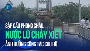 Sập cầu Phong Châu: Nước lũ dâng cao, chảy xiết, khó khăn trong tìm kiếm cứu hộ nạn nhân | VTC1